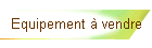 Equipement � vendre