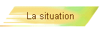 La situation